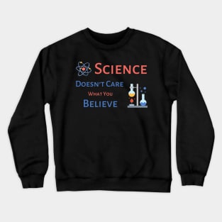 Science Doesn't Care What You Believe - black background Crewneck Sweatshirt